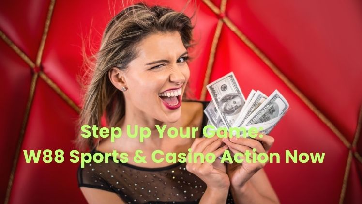 Step Up Your Game W88 Sports & Casino Action Now